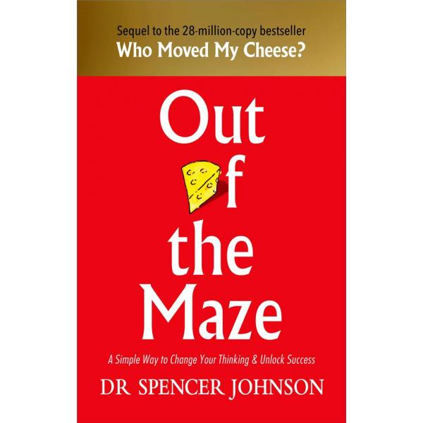 Out of the Maze - A Simple Way to Change Your Thinking And Unlock Success