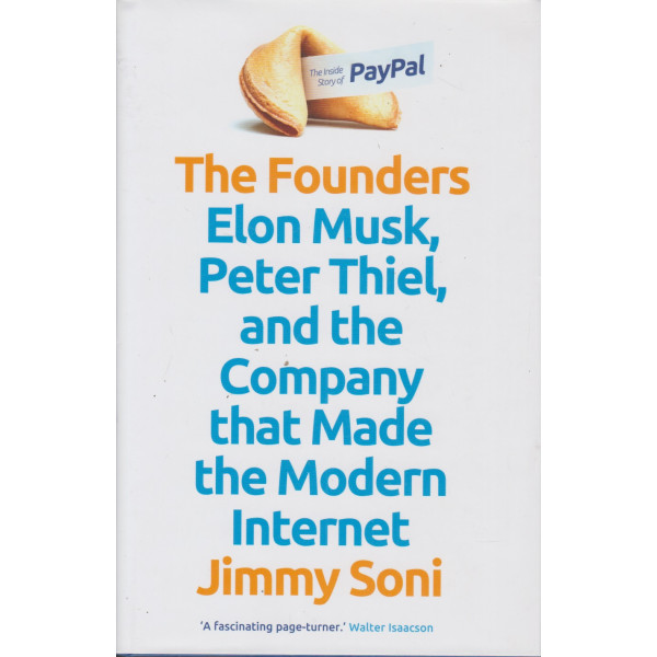 The Founders -Elon Musk, Peter Thiel and the company that made the modern internet