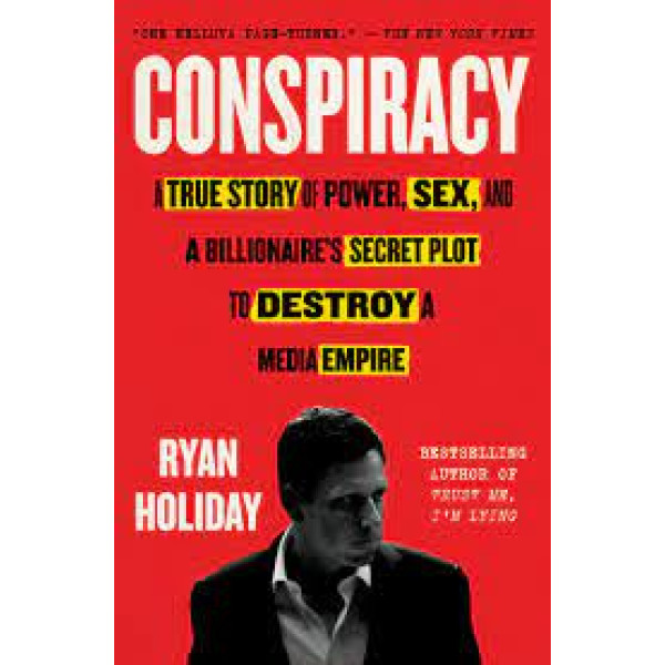 Conspiracy A True Story of Power Sex and a Billionaire's  Secret Plot to Destroy a Media Empire