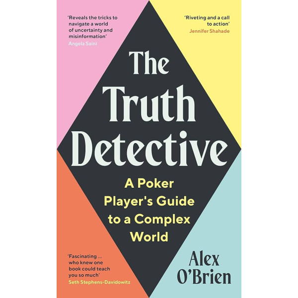 The Truth Detective -A Poker Player's Guide to a Complex World