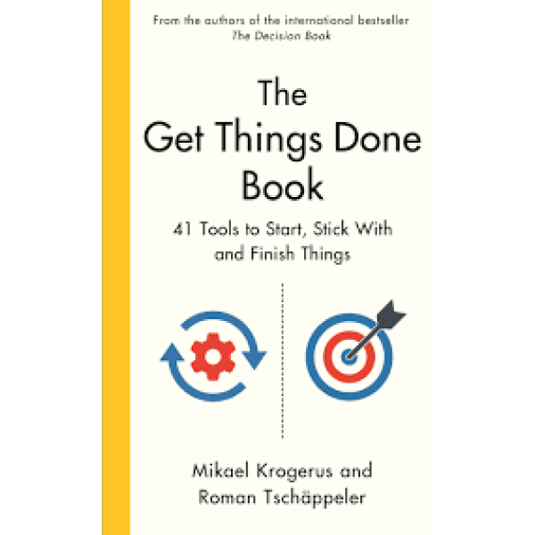 The Get Things Done Book -41 Tools to Start, Stick With and Finish Things
