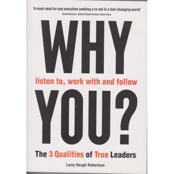 WHY listen to, work with and follow you? -The 3 Qualities of True Leaders