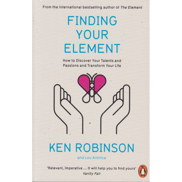 Finding Your Element -How to Discover Your Talents and Passions and Transform Your Life