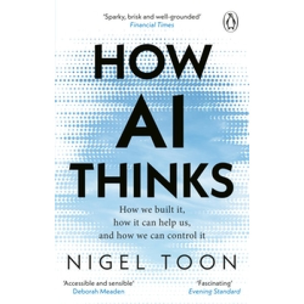 How AI Thinks -How we built it, how it can help us, and how we can control it