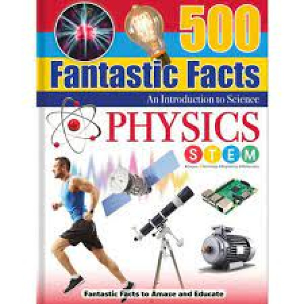 500 Fantastic facts -Physics