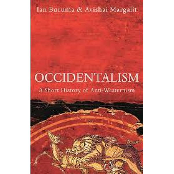 Occidentalism  -A Short History of Anti-Westernism