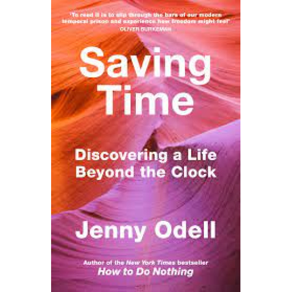 Saving Time -Discovering a Life Beyond the Clock