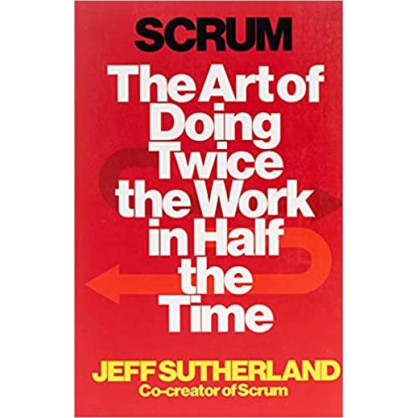 Scrum the art of doing twice the Work in half the time