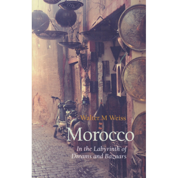 Morocco -In the Labyrinth of Dreams and Bazaars