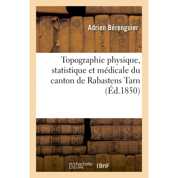 Topographie physique, statistique et médicale du canton de Rabastens Tarn