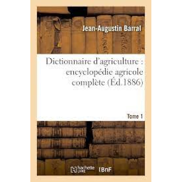 Dictionnaire d'agriculture encyclopédie agricole complète T1