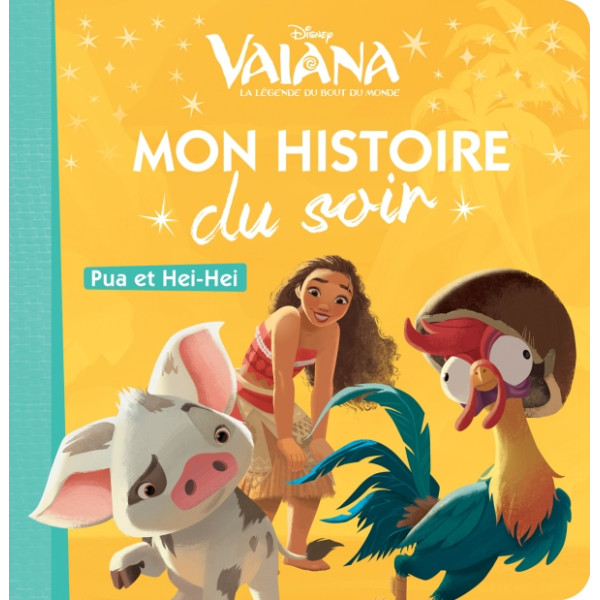 Vaiana Pua et Heihei -Mon histoire du soir