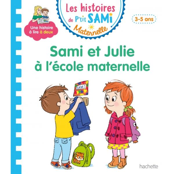 Les histoires de p'tit Sami Maternelle 3-5 ans -Sami et Julie à l'école maternelle