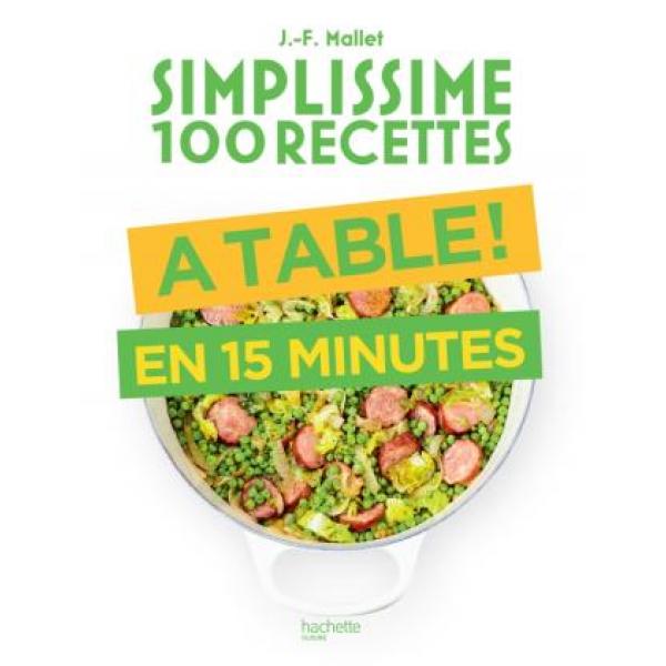 Simplissime 100 recettes A table en 15 minutes
