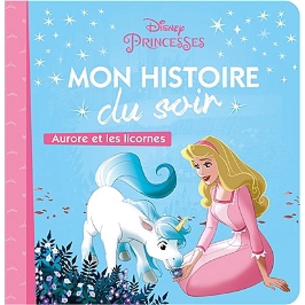 Disney Princess La belle au bois Aurore et les licornes -Mon histoire du soir 