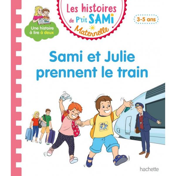 Les histoires de P'tit Sami Maternelle 3-5 ans -Sami et Julie prennent le train 