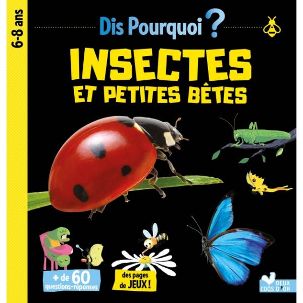  Dis pourquoi 6-8 ans -Insectes et petites bêtes