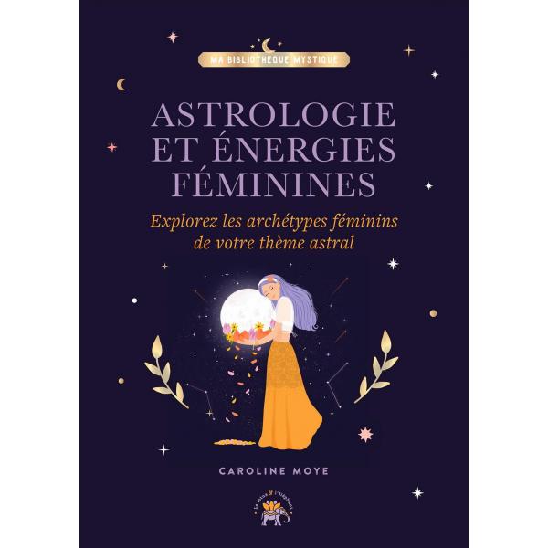 Astrologie et énergies féminines Explorez les archétypes féminins de votre thème astral