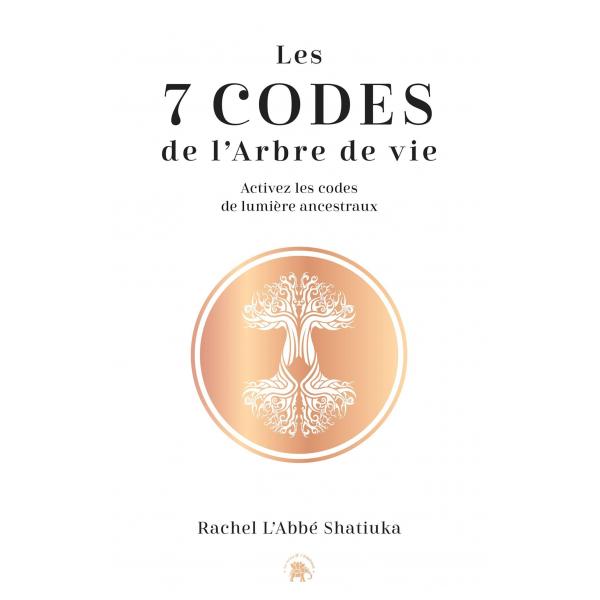 Les 7 codes de l'arbre de vie Activez les codes de lumières ancestraux