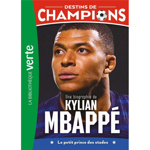Destins de champions T1 Une biographie de Kylian Mbappé -Bib verte 