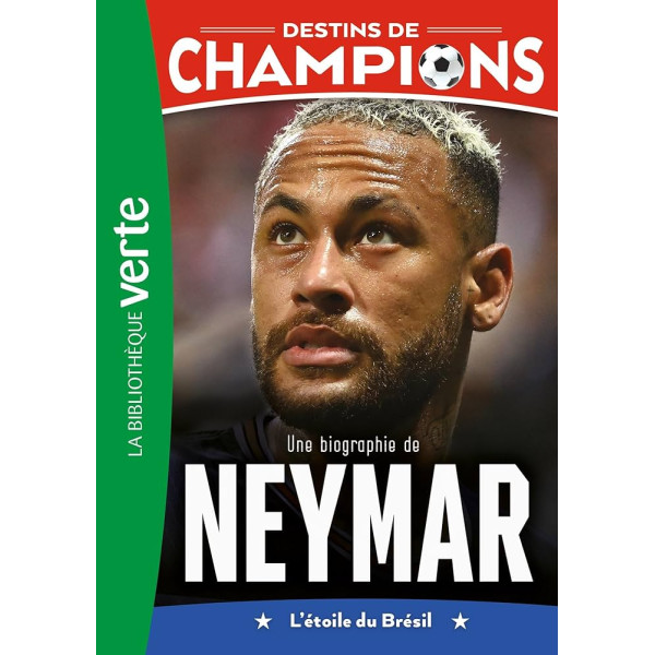 Destins de champions T6Une biographie de Neymar -Bib verte   