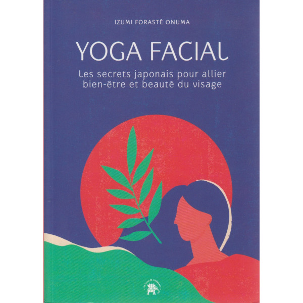 Yoga facial - Les secrets japonais pour allier bien-être et beauté du visage