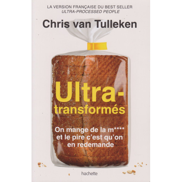 Ultra-transformés - On mange de la m**** et le pire c'est qu'on en redemande