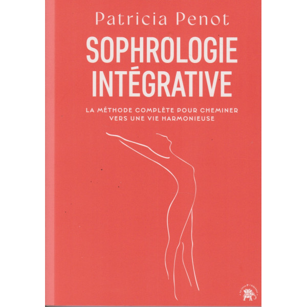 Sophrologie intégrative - La méthode complète pour cheminer vers une vie harmonieuse