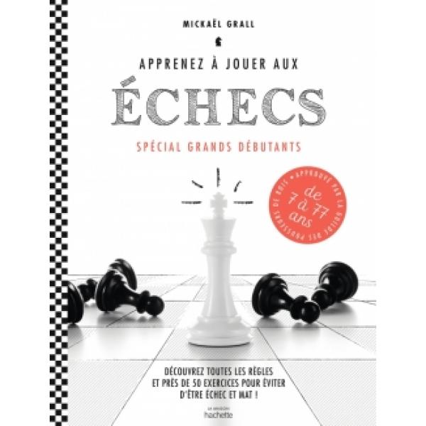 Apprenez à jouer aux échecs - Spécial grands débutants