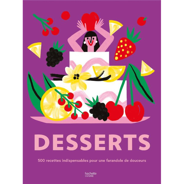 Desserts - 500 recettes indispensables pour une farandole de douceurs