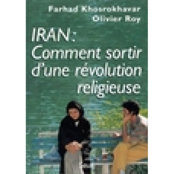 Iran Comment sortir d'une révolution religieuse