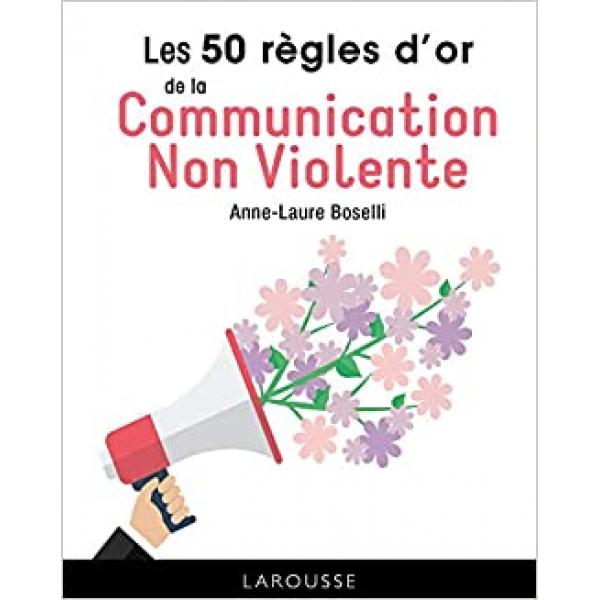 Les 50 règles d'or de la Communication Non Violente