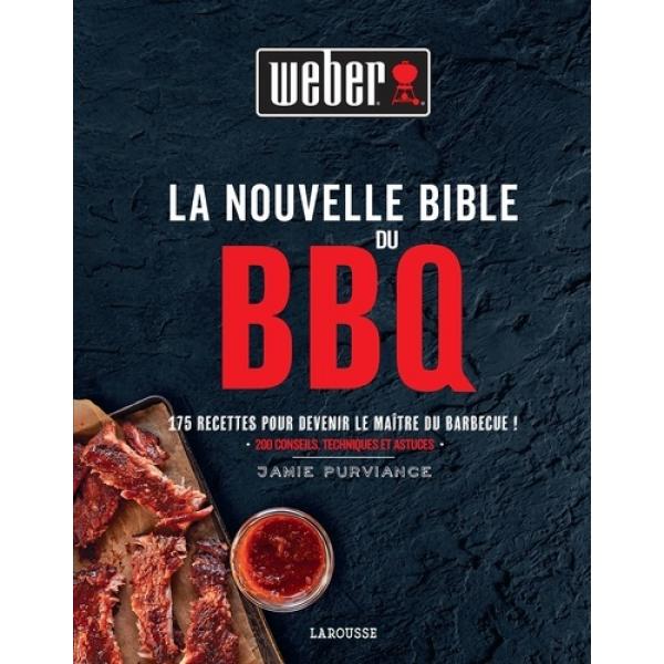 La nouvelle Bible du BBQ 175 recettes pour devenir le maitre du Barbecue