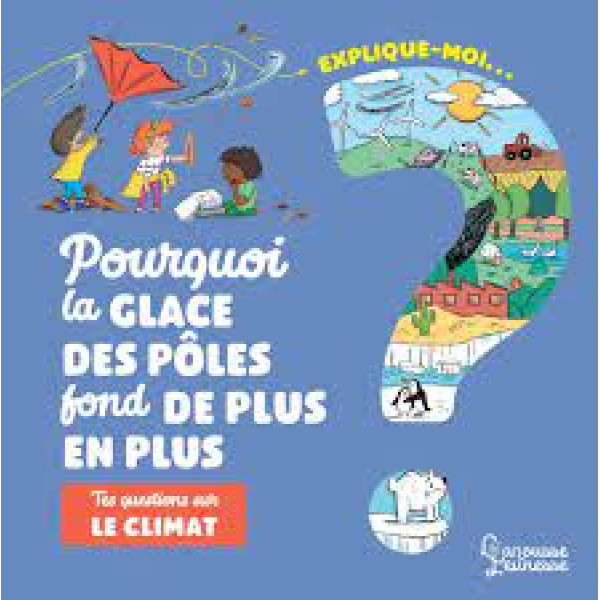 Explique-moi... Pourquoi la glace des pôles fond de plus en plus ?