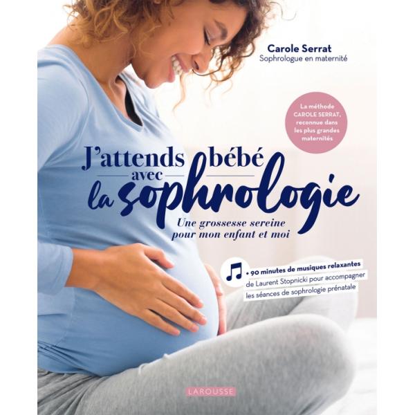 J'attends bébé avec la sophrologie - Une grossesse sereine pour mon enfant et moi