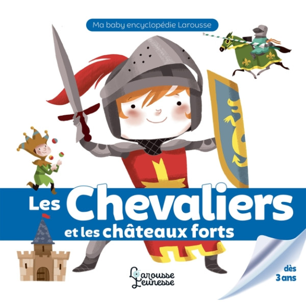 Chevaliers et châteaux forts -Ma baby encyclopédie Larousse