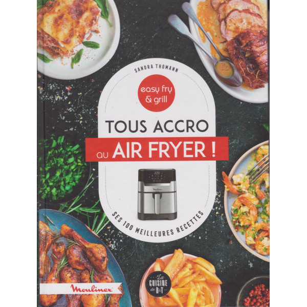 Tous accro au Air Fryer! ses 100 meilleurs recettes