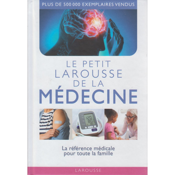 Le petit Larousse de la médecine - La référence médicale pour toute la famille