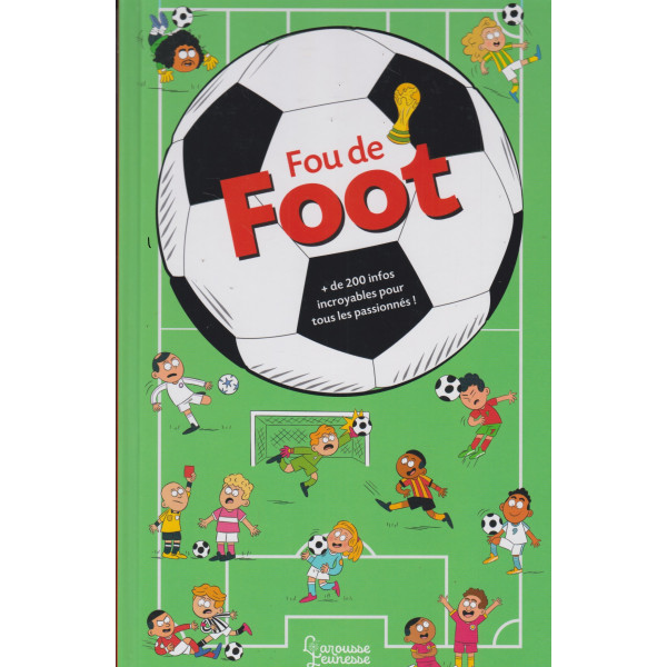 Fou de foot - + de 200 infos incroyables pour tous les passionnés