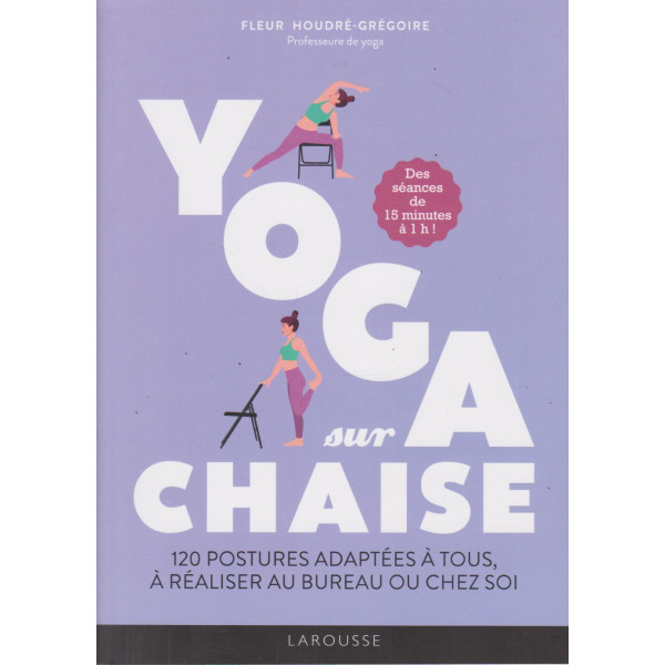 Yoga sur chaise - 120 postyres adaptées à tous à réaliser au bureau ou chez soi