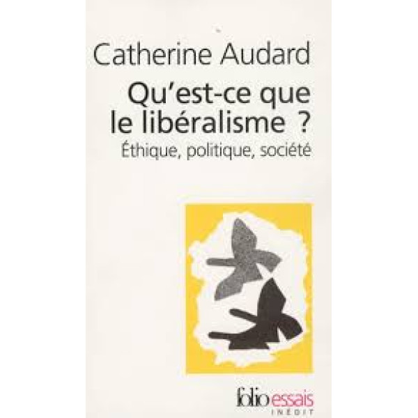 Qu'est - ce que le libéralisme ?. Ethique, politique, société