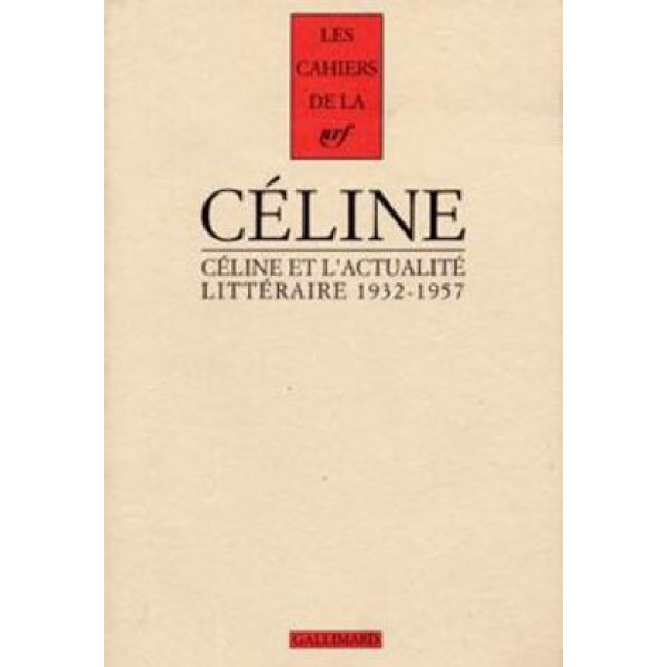 Cahiers Céline N°1 Céline et l'actualité littéraire 1932-1957