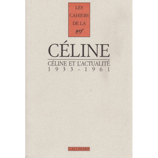 Cahiers Céline N°7 Céline et l'actualité 1933-1961 