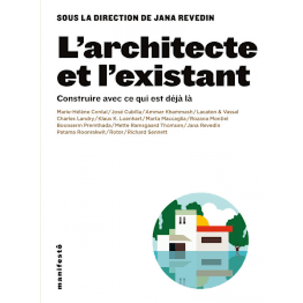 L'architecte et l'existant -Construire avec ce qui est déjà là