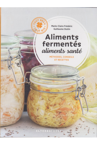 Aliments fermentés aliments santé -Méthodes, conseils et recettes Aliments fermentés aliments santé -Méthodes, conseils et recettes
