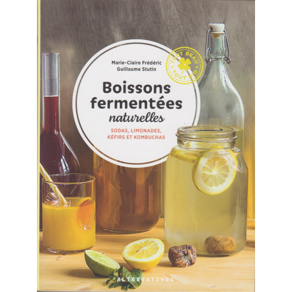Boissons fermentées naturelles -Sodas, limonades, kéfirs et kombuchas