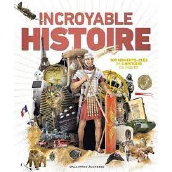 Incroyable Histoire 100 moments-clés de l'histoire du monde