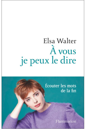 A vous je peux le dire. Ecouter les mots de la fin A vous je peux le dire. Ecouter les mots de la fin