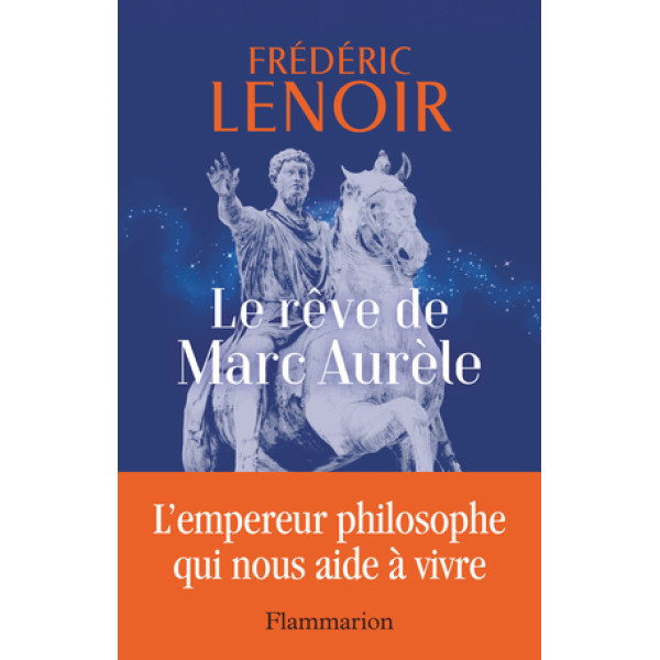 Le rêve de Marc Aurèle - L'empereur philosophe qui nous aide à vivre