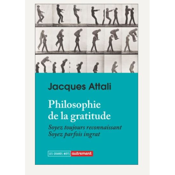 Philosophie de la gratitude. Soyez toujours reconnaissants. Soyez parfois ingrats